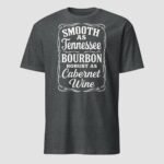 Smooth as Tennessee Bourbon Robust as Cabernet  Unisex T-Shirt - Image 10