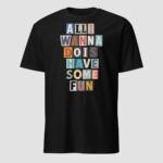 All I Wanna Do is Have Some Fun Unisex T-Shirt - Image 5