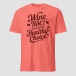 Wine Not It’s A Heart Healthy Choice Unisex T-Shirt - Image 9