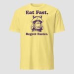 Eat Fast. Regret Faster Unisex T-Shirt - Image 8