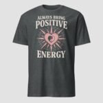 Always Bring Positive Energy Unisex T-Shirt - Image 5
