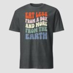 Eat Less From A Box and More From the Earth Unisex T-Shirt - Image 7