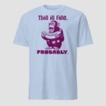 This is Fine. Probably Unisex T-Shirt - Image 5