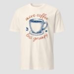 More Coffee Less Grumpy Unisex T-Shirt - Image 5