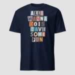 All I Wanna Do is Have Some Fun Unisex T-Shirt - Image 9