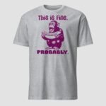 This is Fine. Probably Unisex T-Shirt - Image 6