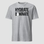 Hydrate and Dominate Unisex T-Shirt - Image 7