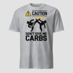 Don't Give Me Carbs Unisex T-Shirt - Image 9
