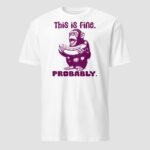 This is Fine. Probably Unisex T-Shirt - Image 7